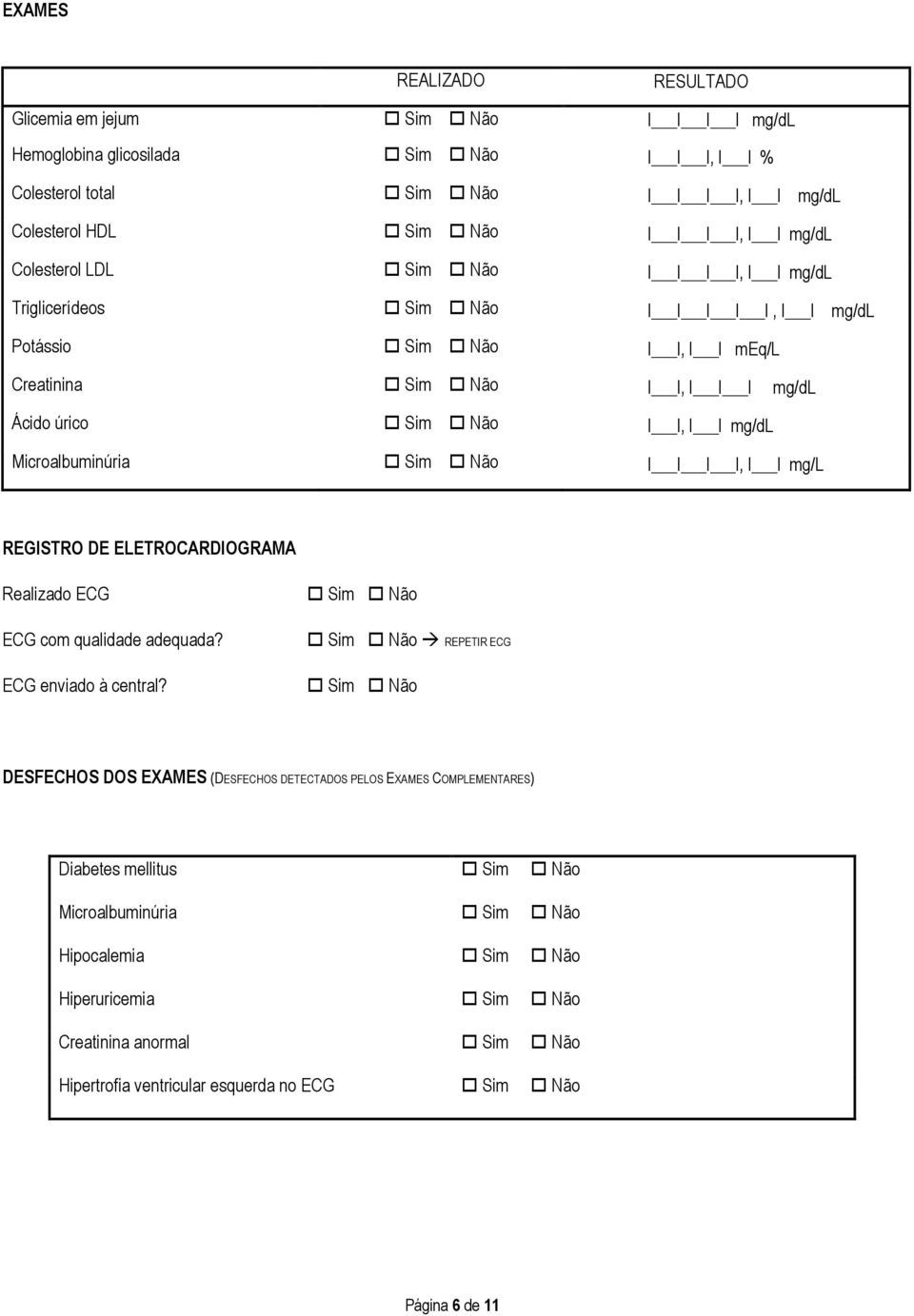 REGISTRO DE ELETROCARDIOGRAMA Realizado ECG ECG com qualidade adequada? ECG enviado à central?