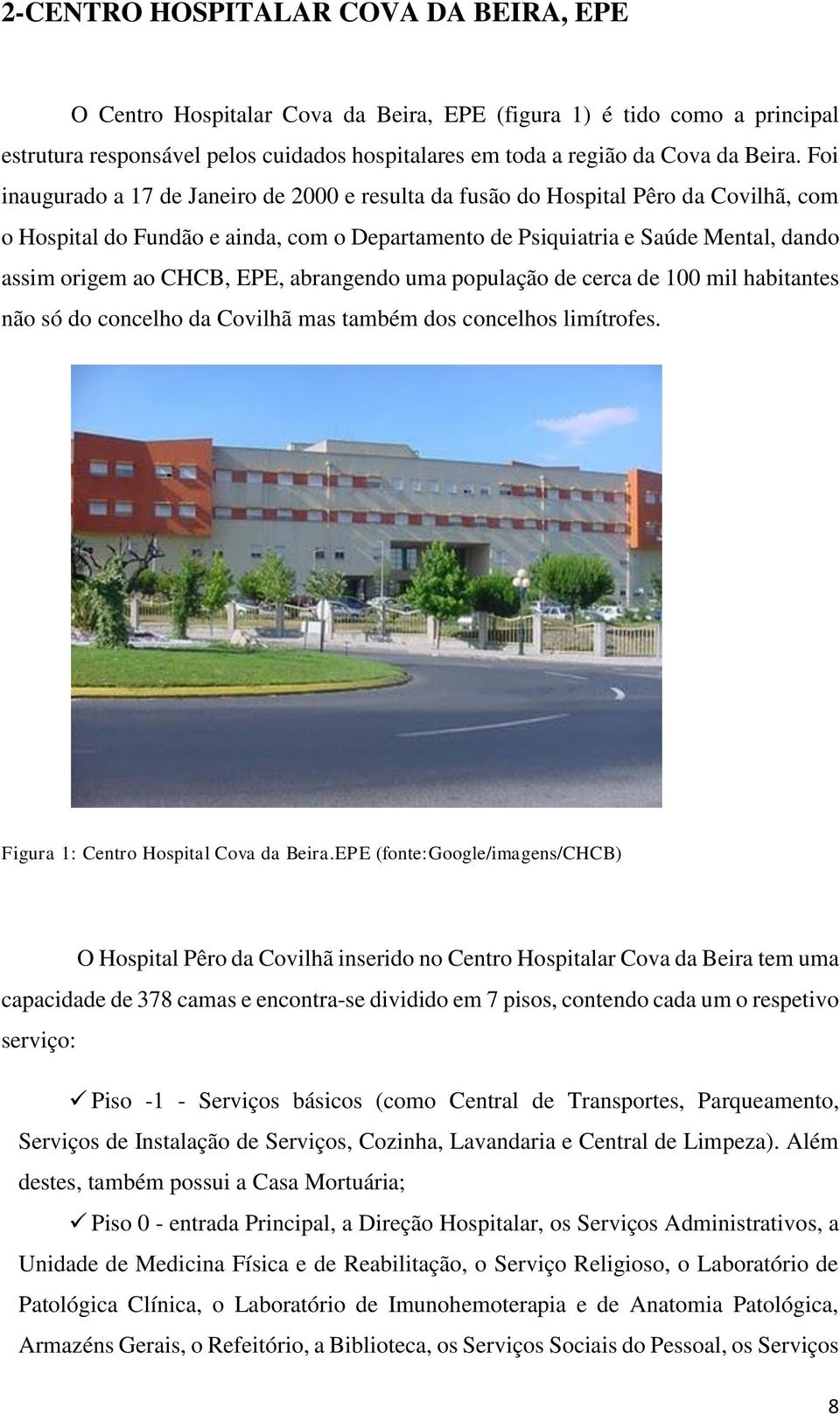 EPE, abrangendo uma população de cerca de 100 mil habitantes não só do concelho da Covilhã mas também dos concelhos limítrofes. Figura 1: Centro Hospital Cova da Beira.