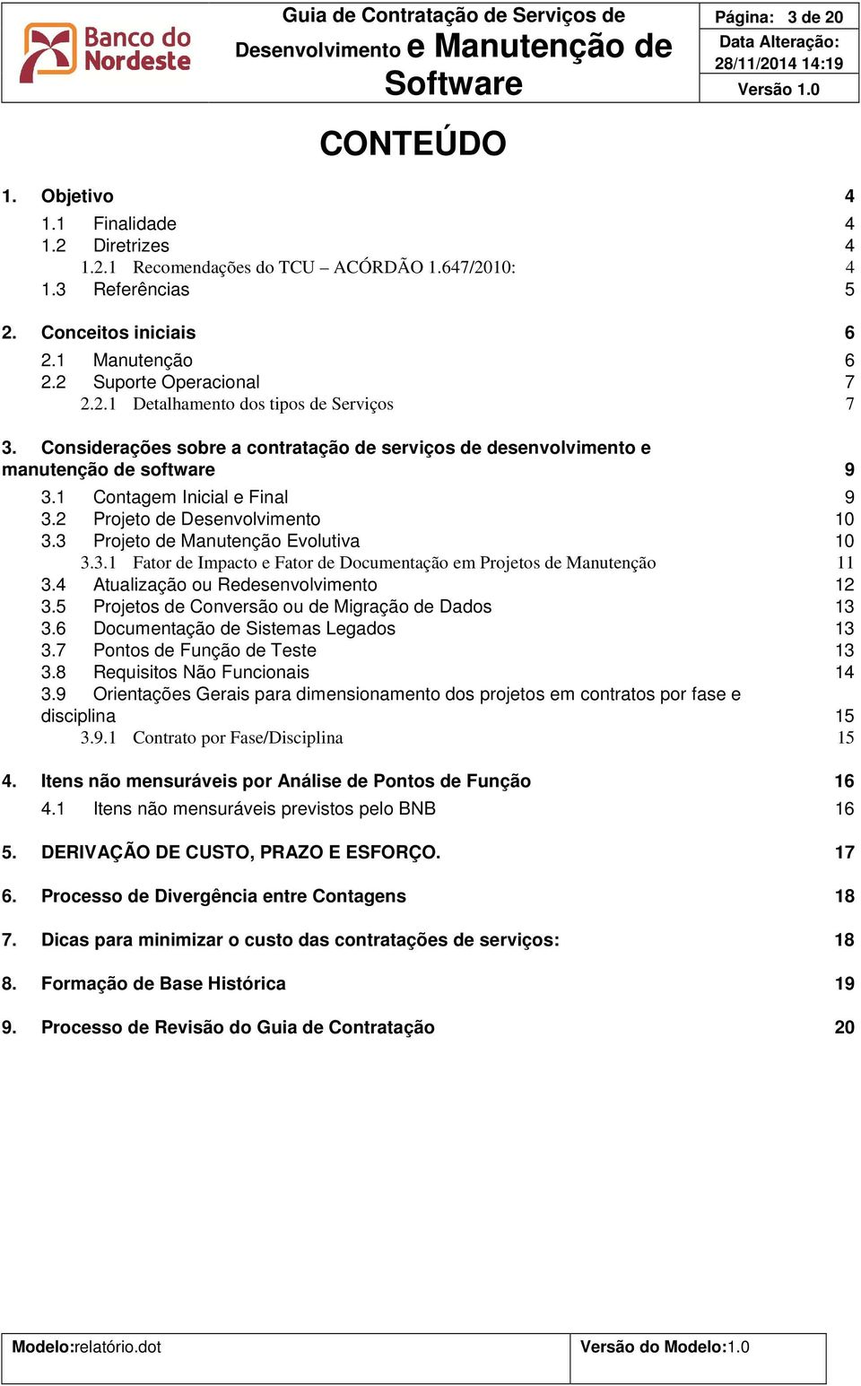 2 Projeto de Desenvolvimento 10 3.3 Projeto de Manutenção Evolutiva 10 3.3.1 Fator de Impacto e Fator de Documentação em Projetos de Manutenção 11 3.4 Atualização ou Redesenvolvimento 12 3.