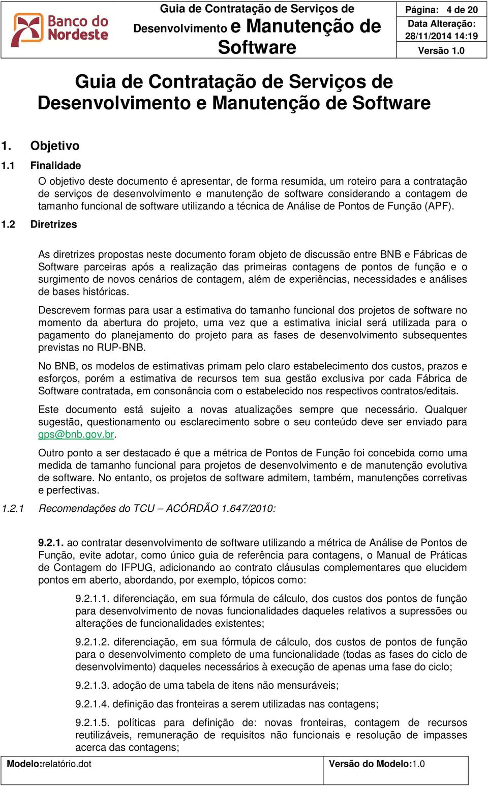 funcional de software utilizando a técnica de Análise de Pontos de Função (APF). 1.