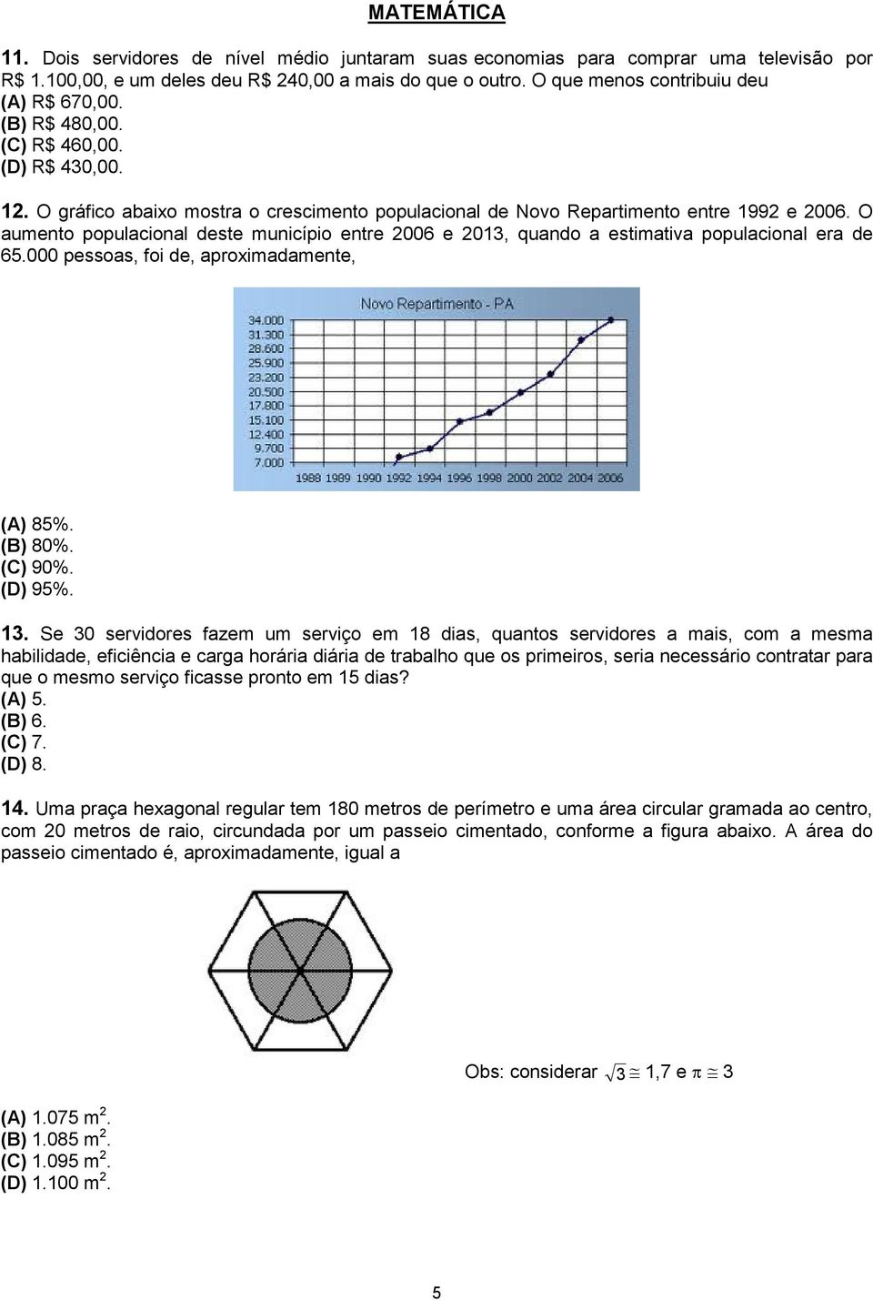 O aumento populacional deste município entre 2006 e 2013, quando a estimativa populacional era de 65.000 pessoas, foi de, aproximadamente, (A) 85%. (B) 80%. (C) 90%. (D) 95%. 13.