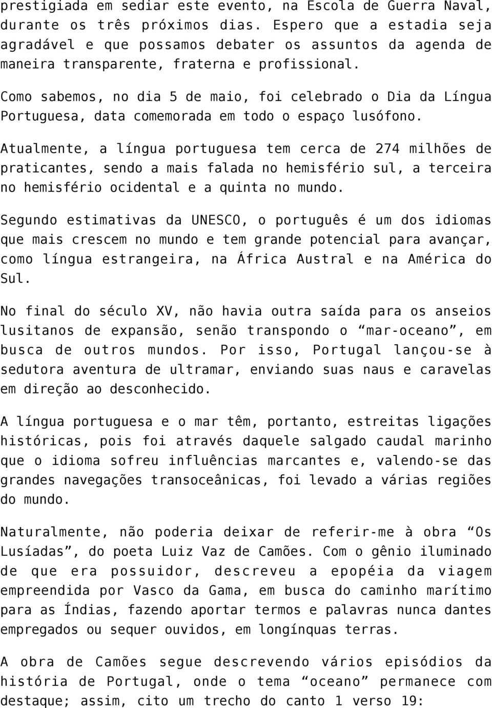 Como sabemos, no dia 5 de maio, foi celebrado o Dia da Língua Portuguesa, data comemorada em todo o espaço lusófono.