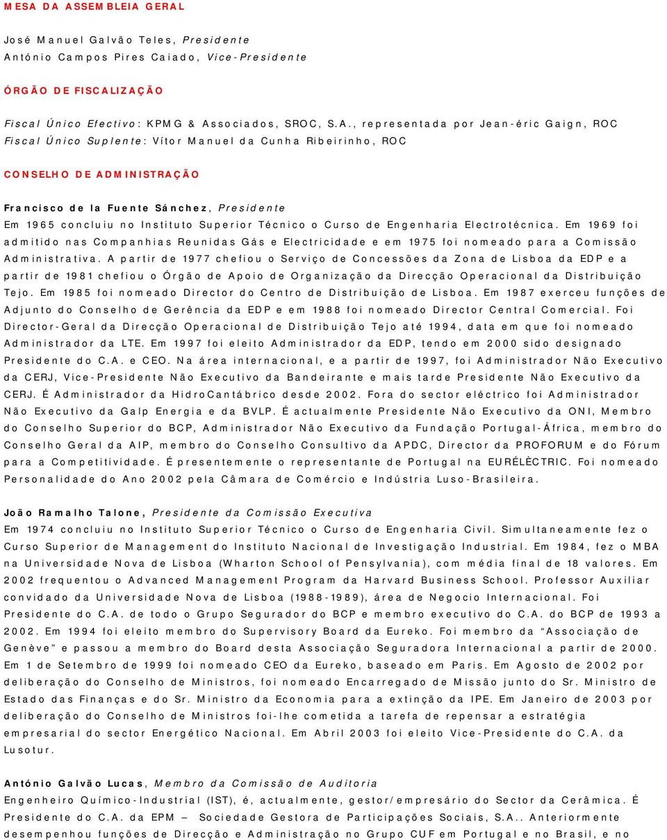 Técnico o Curso de Engenharia Electrotécnica. Em 1969 foi admitido nas Companhias Reunidas Gás e Electricidade e em 1975 foi nomeado para a Comissão Administrativa.