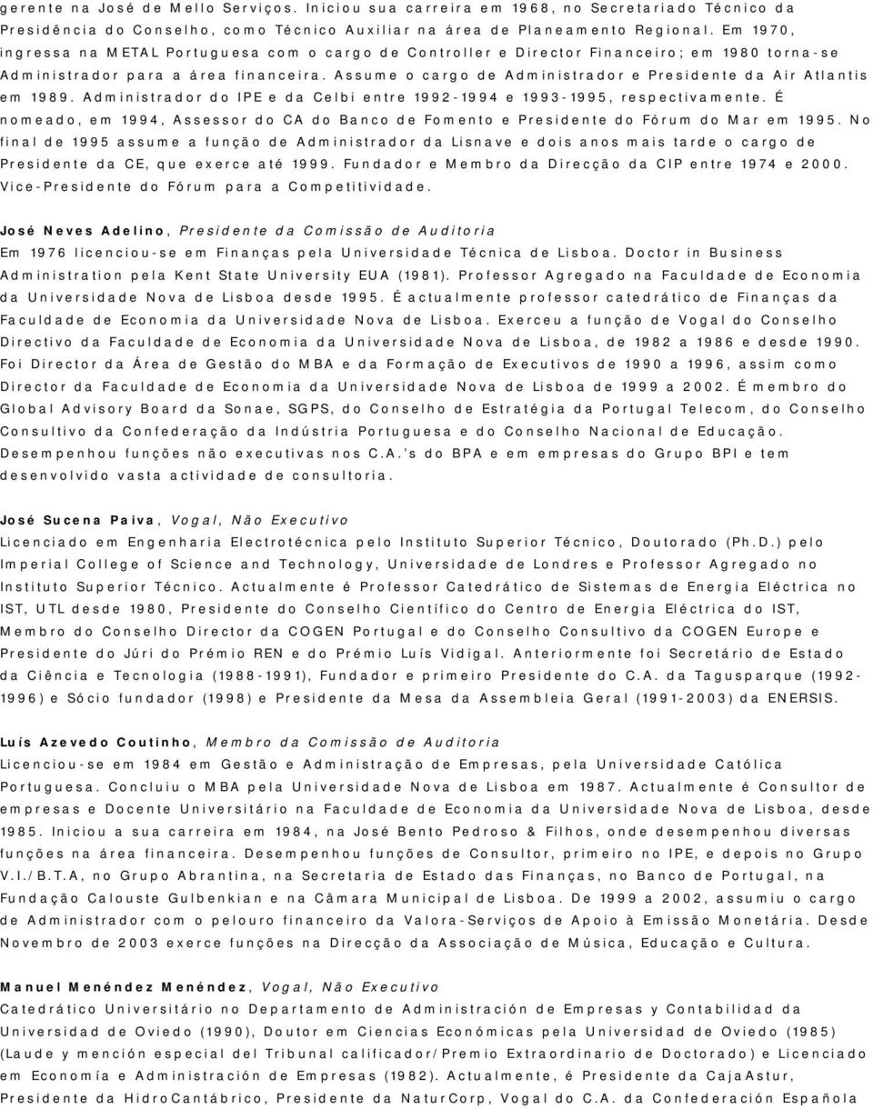 Assume o cargo de Administrador e Presidente da Air Atlantis em 1989. Administrador do IPE e da Celbi entre 1992-1994 e 1993-1995, respectivamente.