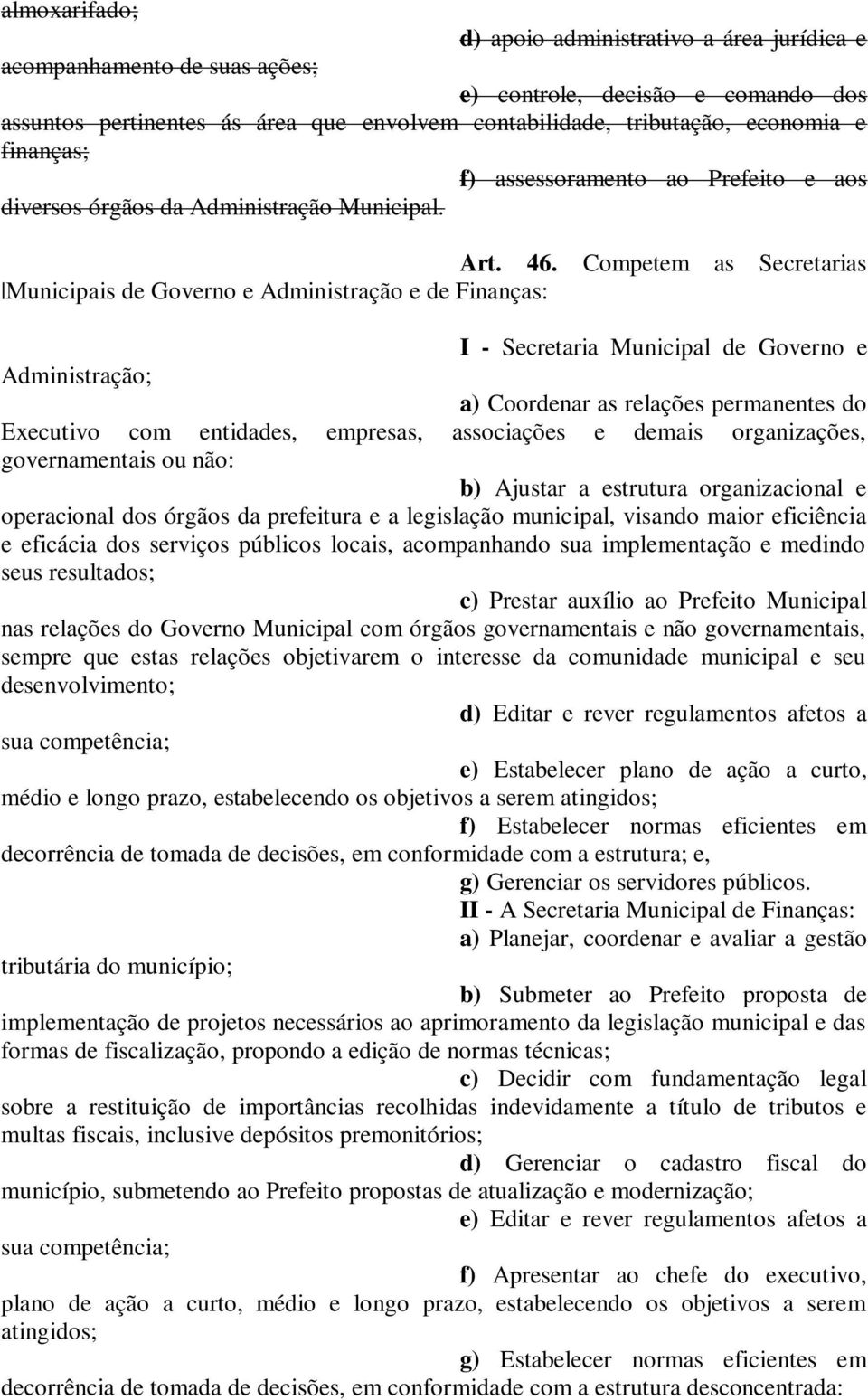 órgãs d prfitur lglçã municipl, vnd mir ficiênci ficáci ds srviçs públics lc, cmpnhnd su implmntçã mdind sus rsultds; c) Prstr uxíli Prfit ns rlçõs d Gvrn cm órgãs gvrnmnt nã gvrnmnt, smpr qu sts