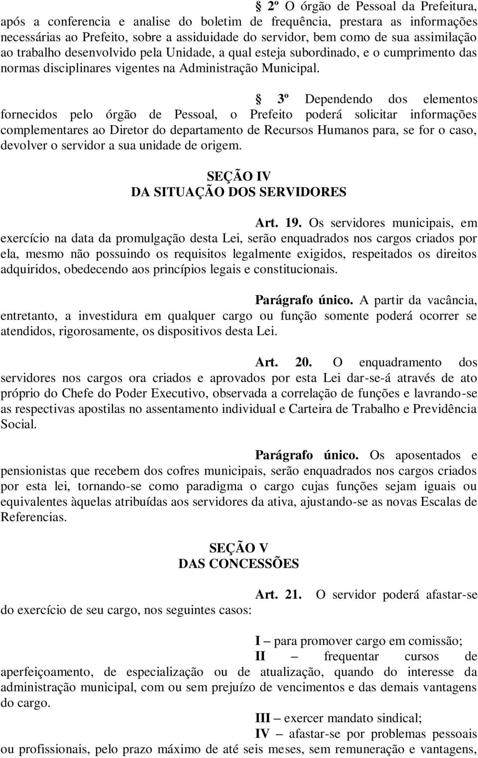 SEÇÃO IV DA SITUAÇÃO DOS SERVIDORES Art. 19.
