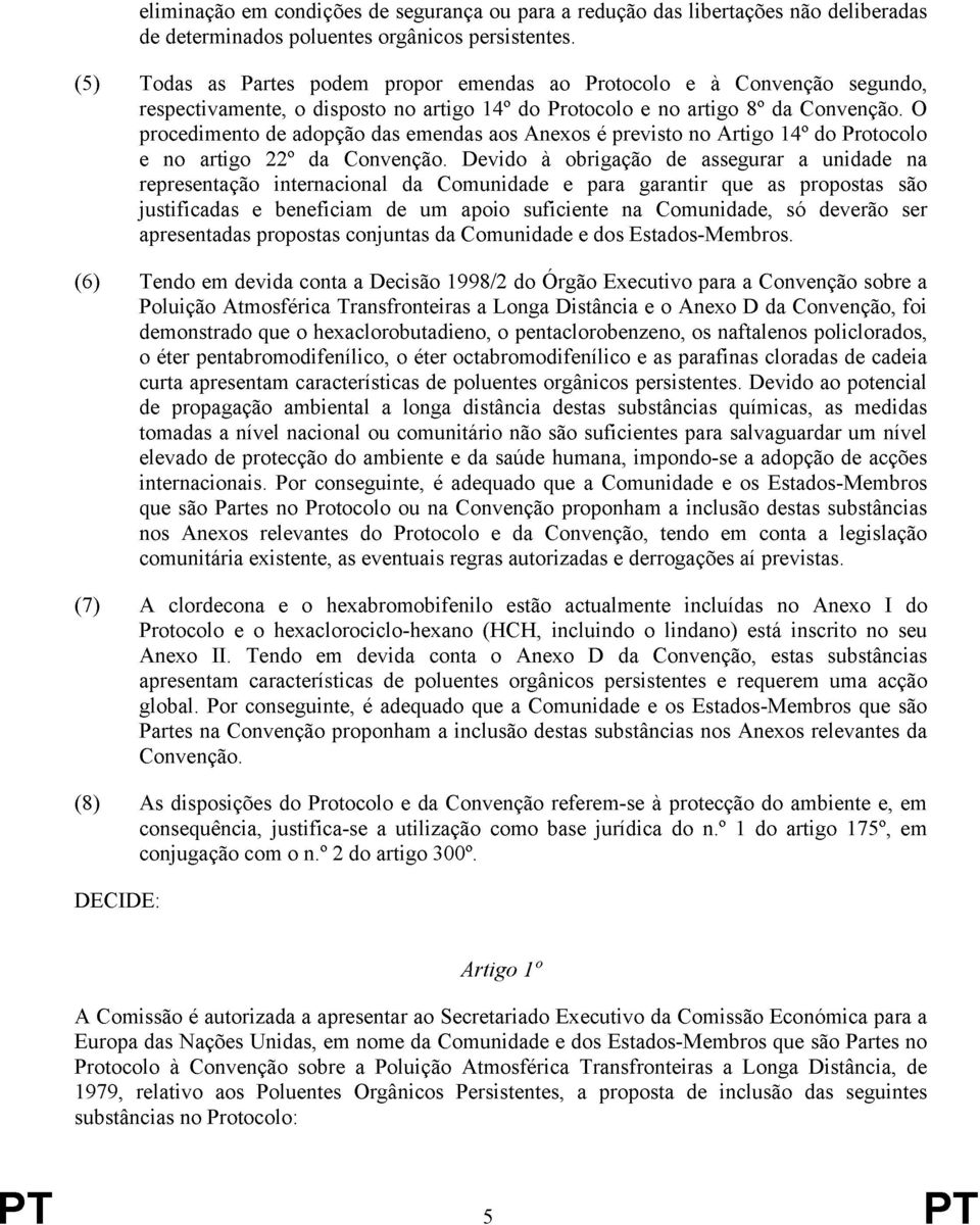 O procedimento de adopção das emendas aos Anexos é previsto no Artigo 14º do Protocolo e no artigo 22º da Convenção.