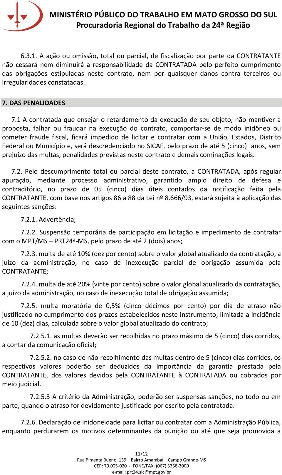 contrato, nem por quaisquer danos contra terceiros ou irregularidades constatadas. 7. DAS PENALIDADES 7.