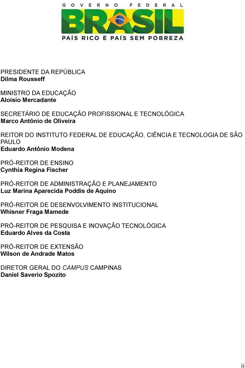 DE ADMINISTRAÇÃO E PLANEJAMENTO Luz Marina Aparecida Poddis de Aquino PRÓ-REITOR DE DESENVOLVIMENTO INSTITUCIONAL Whisner Fraga Mamede PRÓ-REITOR DE