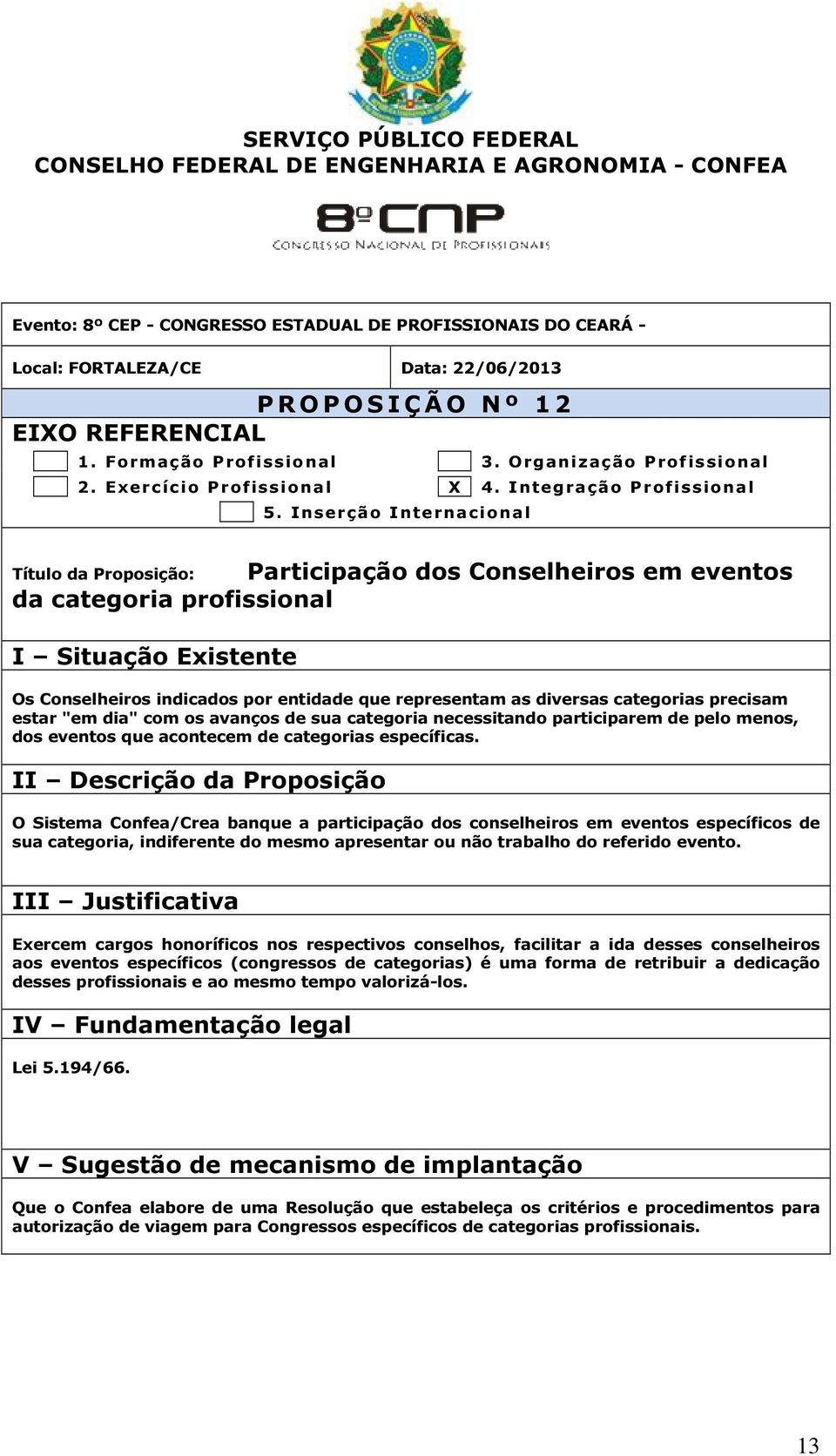 os avanços de sua categoria necessitando participarem de pelo menos, dos eventos que acontecem de categorias específicas.