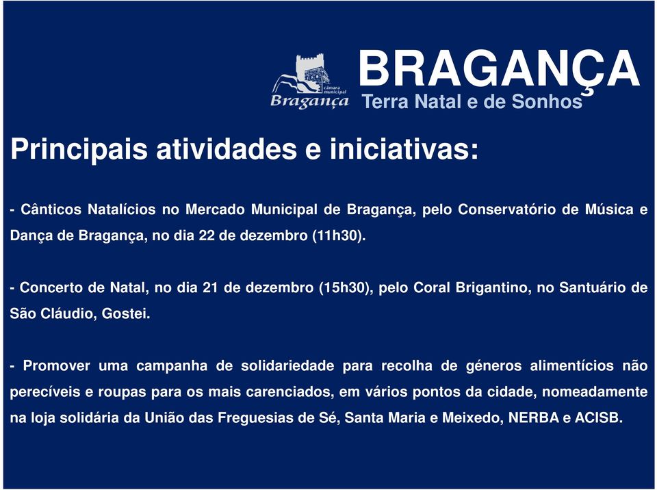 - Concerto de Natal, no dia 21 de dezembro (15h30), pelo Coral Brigantino, no Santuário de São Cláudio, Gostei.