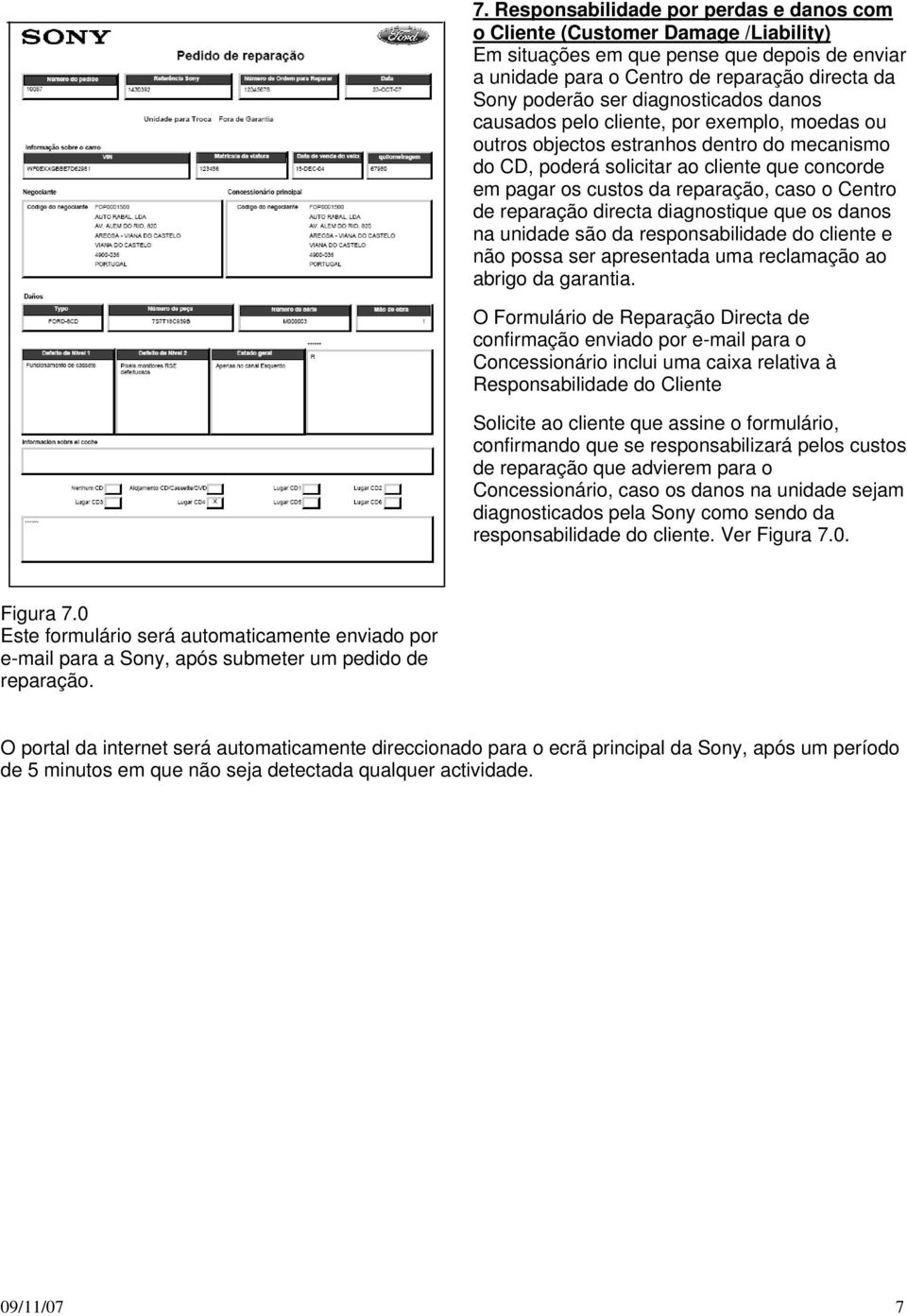 o Centro de reparação directa diagnostique que os danos na unidade são da responsabilidade do cliente e não possa ser apresentada uma reclamação ao abrigo da garantia.