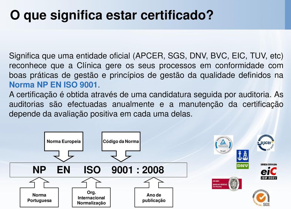 práticas de gestão e princípios de gestão da qualidade definidos na Norma NP EN ISO 9001.