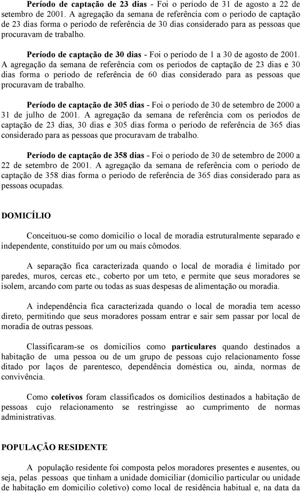 Período de captação de 30 dias - Foi o período de 1 a 30 de agosto de 2001.