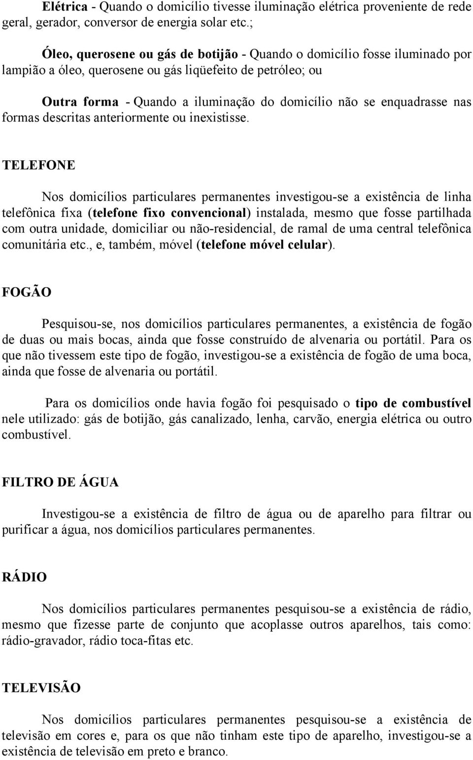 enquadrasse nas formas descritas anteriormente ou inexistisse.