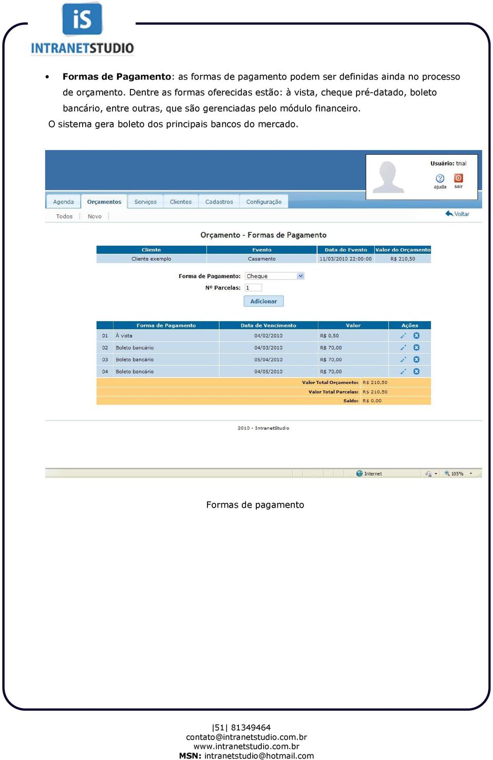 Dentre as formas oferecidas estão: à vista, cheque pré-datado, boleto