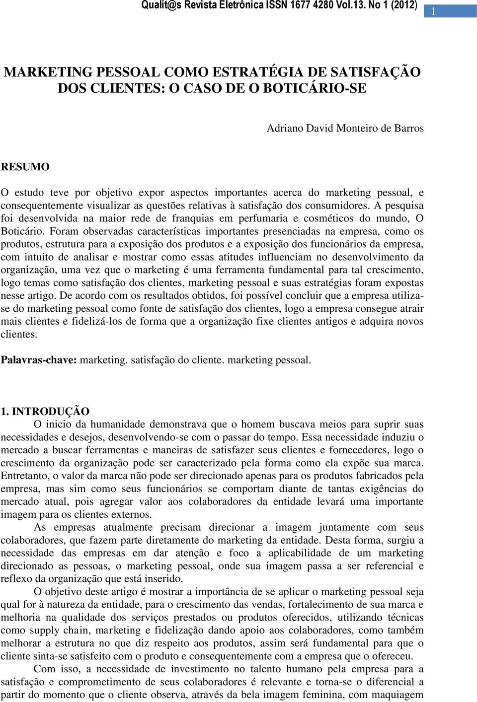 acerca do marketing pessoal, e consequentemente visualizar as questões relativas à satisfação dos consumidores.