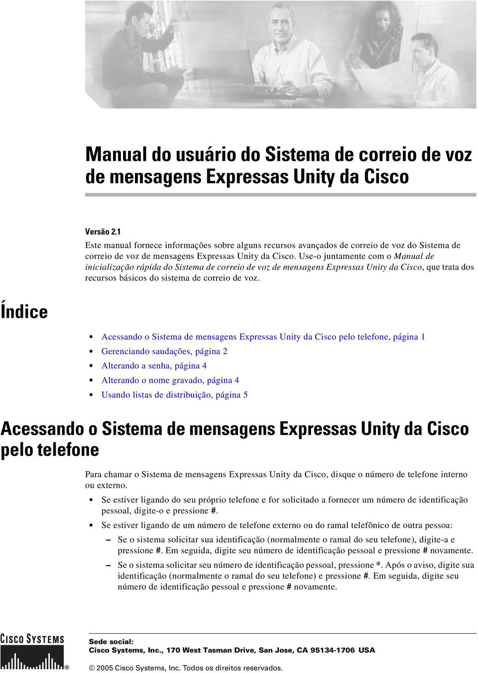 Use-o juntamente com o Manual de inicialização rápida do Sistema de correio de voz de mensagens Expressas Unity da Cisco, que trata dos recursos básicos do sistema de correio de voz.