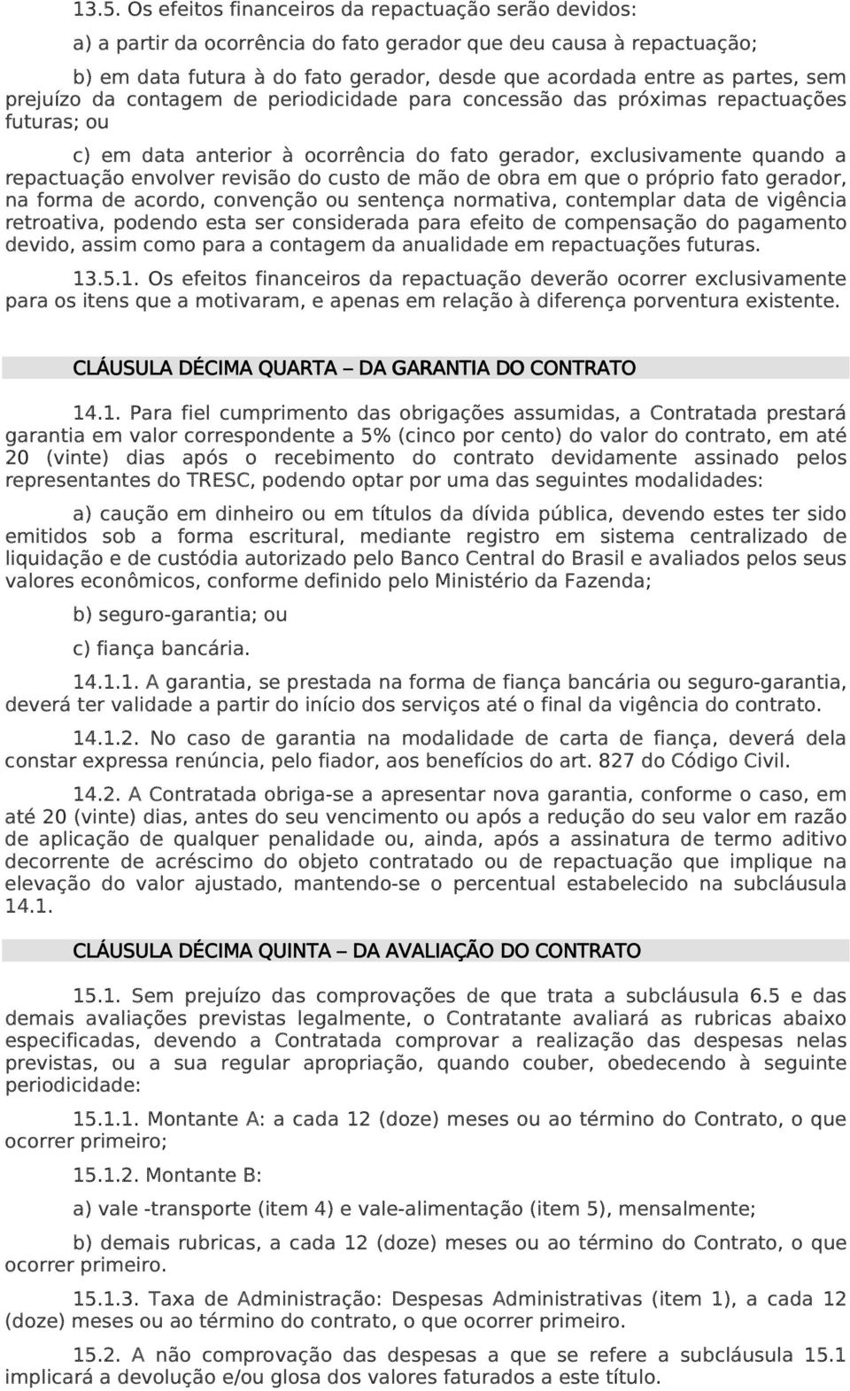 revisão do custo de mão de obra em que o próprio fato gerador, na forma de acordo, convenção ou sentença normativa, contemplar data de vigência retroativa, podendo esta ser considerada para efeito de