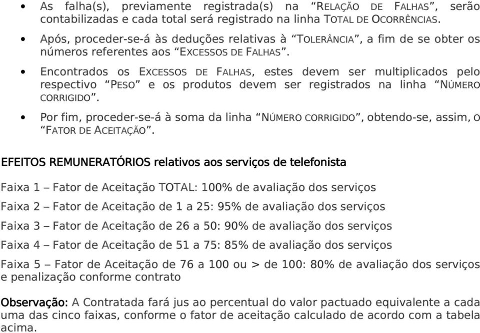 Encontrados os EXCESSOS DE FALHAS, estes devem ser multiplicados pelo respectivo PESO e os produtos devem ser registrados na linha NÚMERO CORRIGIDO.