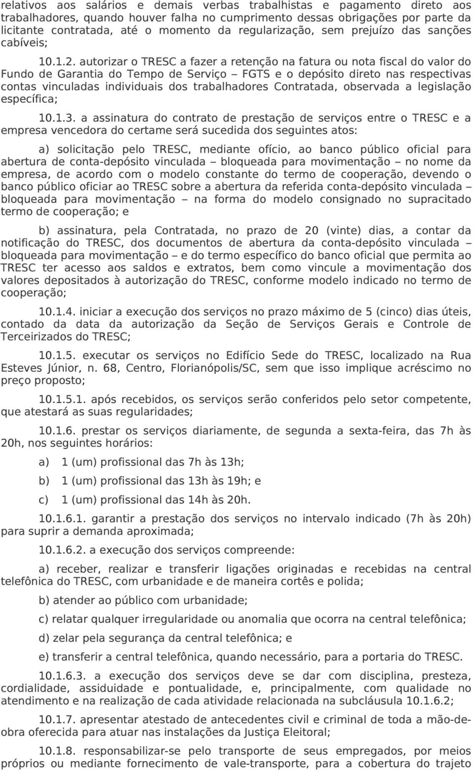 autorizar o TRESC a fazer a retenção na fatura ou nota fiscal do valor do Fundo de Garantia do Tempo de Serviço FGTS e o depósito direto nas respectivas contas vinculadas individuais dos