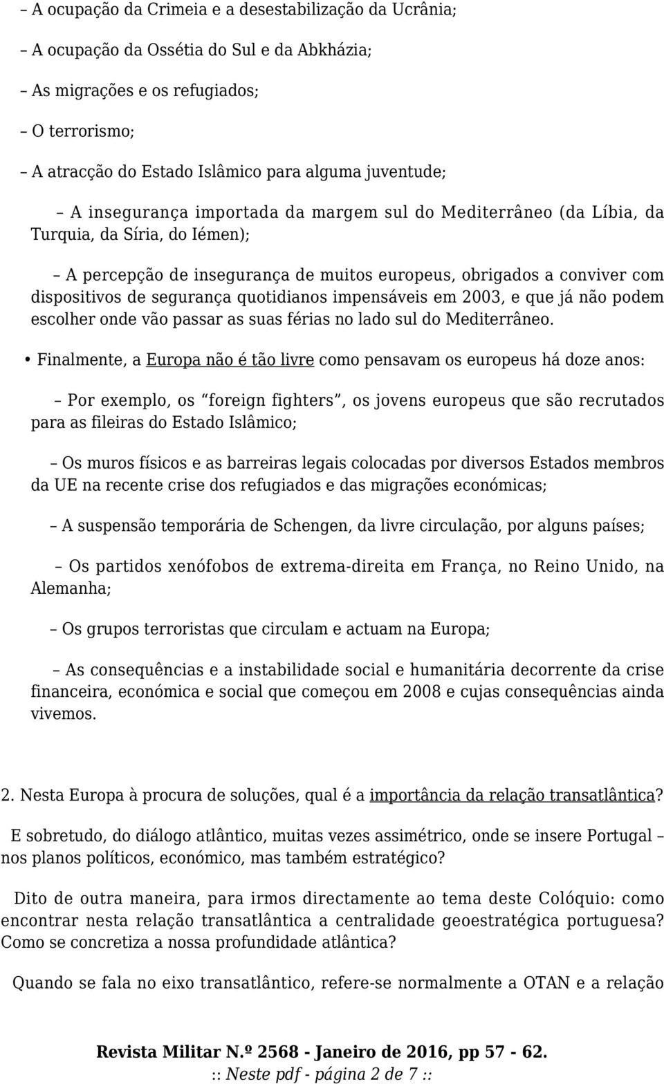 quotidianos impensáveis em 2003, e que já não podem escolher onde vão passar as suas férias no lado sul do Mediterrâneo.