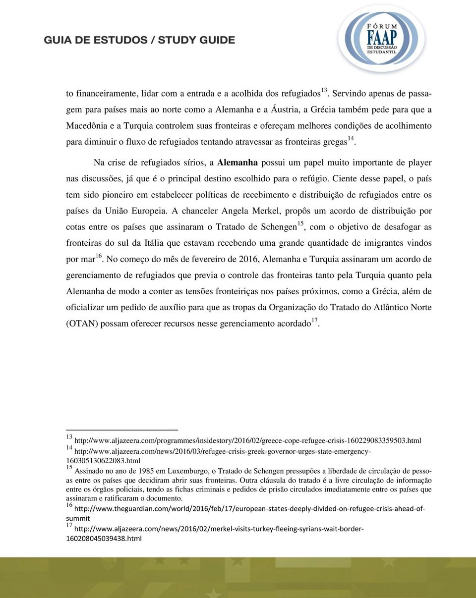 acolhimento para diminuir o fluxo de refugiados tentando atravessar as fronteiras gregas 14.