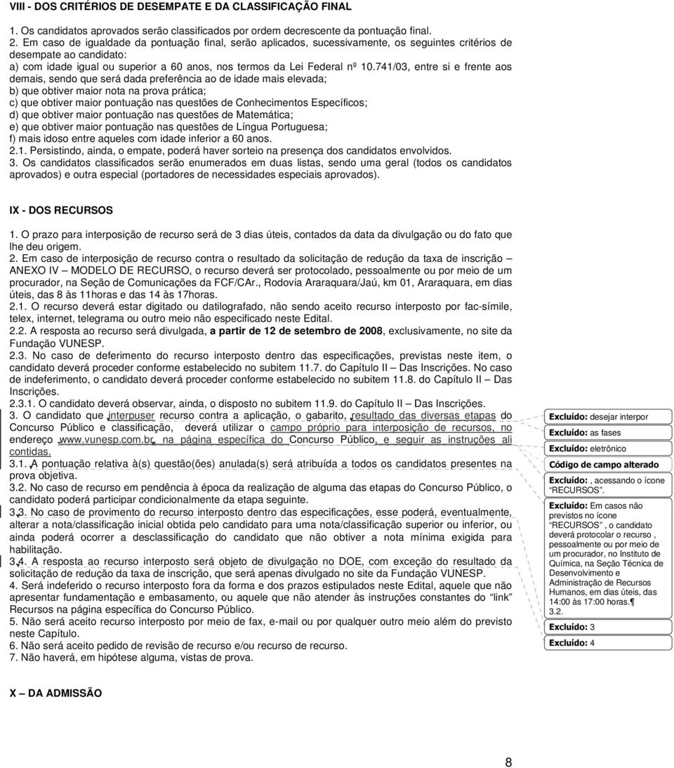 741/03, entre si e frente aos demais, sendo que será dada preferência ao de idade mais elevada; b) que obtiver maior nota na prova prática; c) que obtiver maior pontuação nas questões de