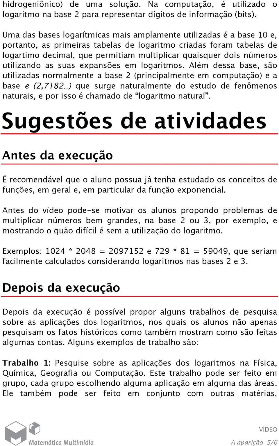 utilizando as suas expansões em logaritmos. Além dessa ase, são utilizadas normalmente a ase 2 (prinipalmente em omputação) e a ase e (2,7182.