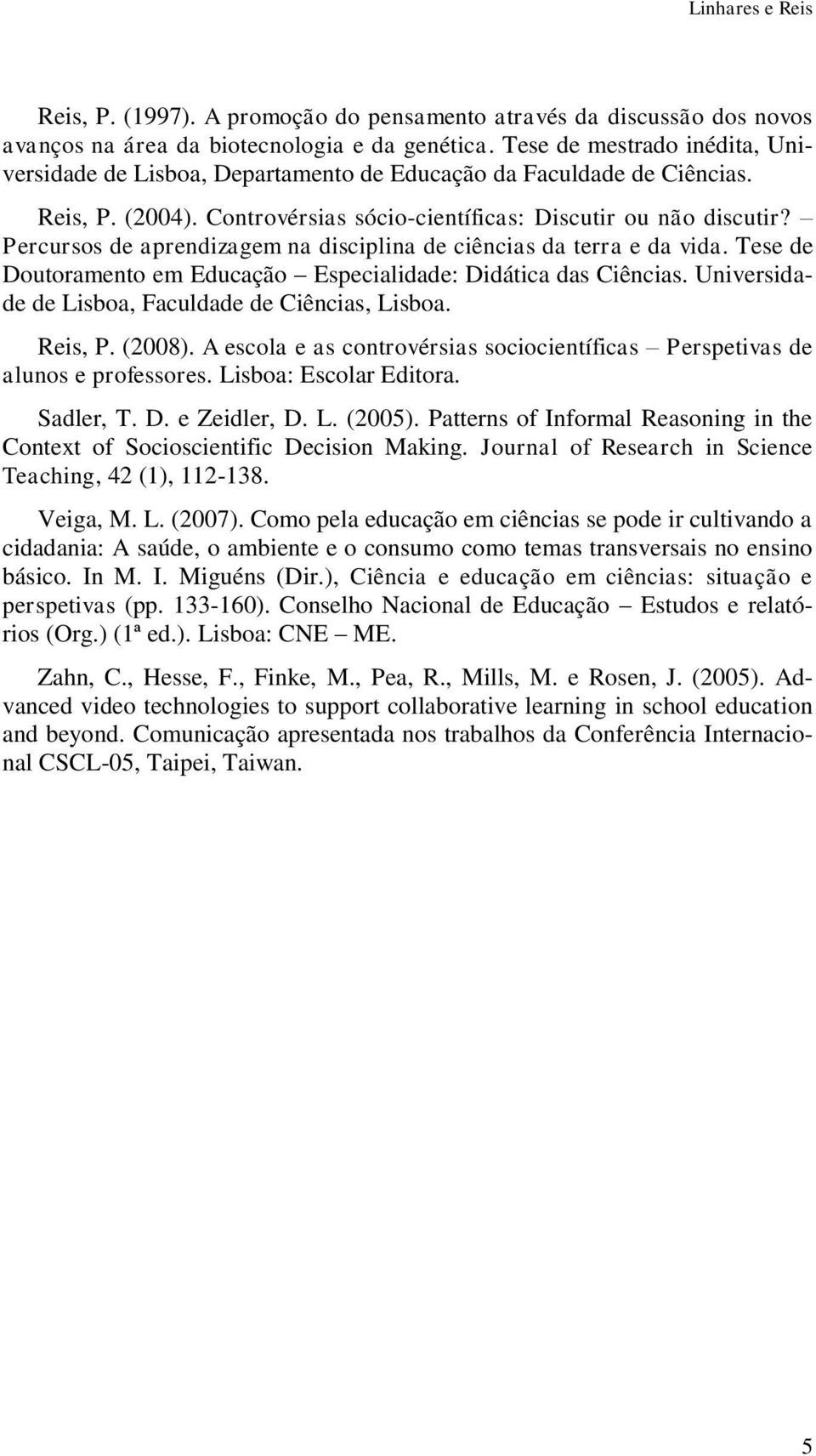 Percursos de aprendizagem na disciplina de ciências da terra e da vida. Tese de Doutoramento em Educação Especialidade: Didática das Ciências. Universidade de Lisboa, Faculdade de Ciências, Lisboa.