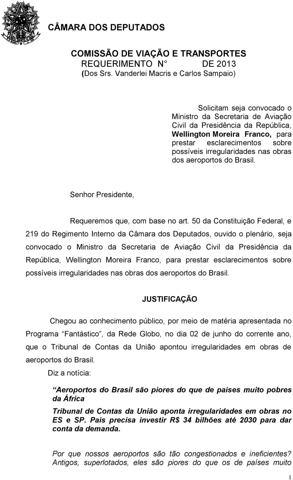 possíveis irregularidades nas obras dos aeroportos do Brasil. Senhor Presidente, Requeremos que, com base no art.