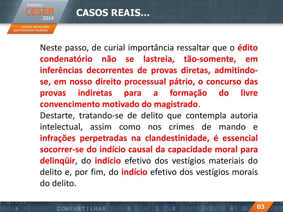 Destarte, tratando-se de delito que contempla autoria intelectual, assim como nos crimes de mando e infrações perpetradas na clandestinidade, é essencial