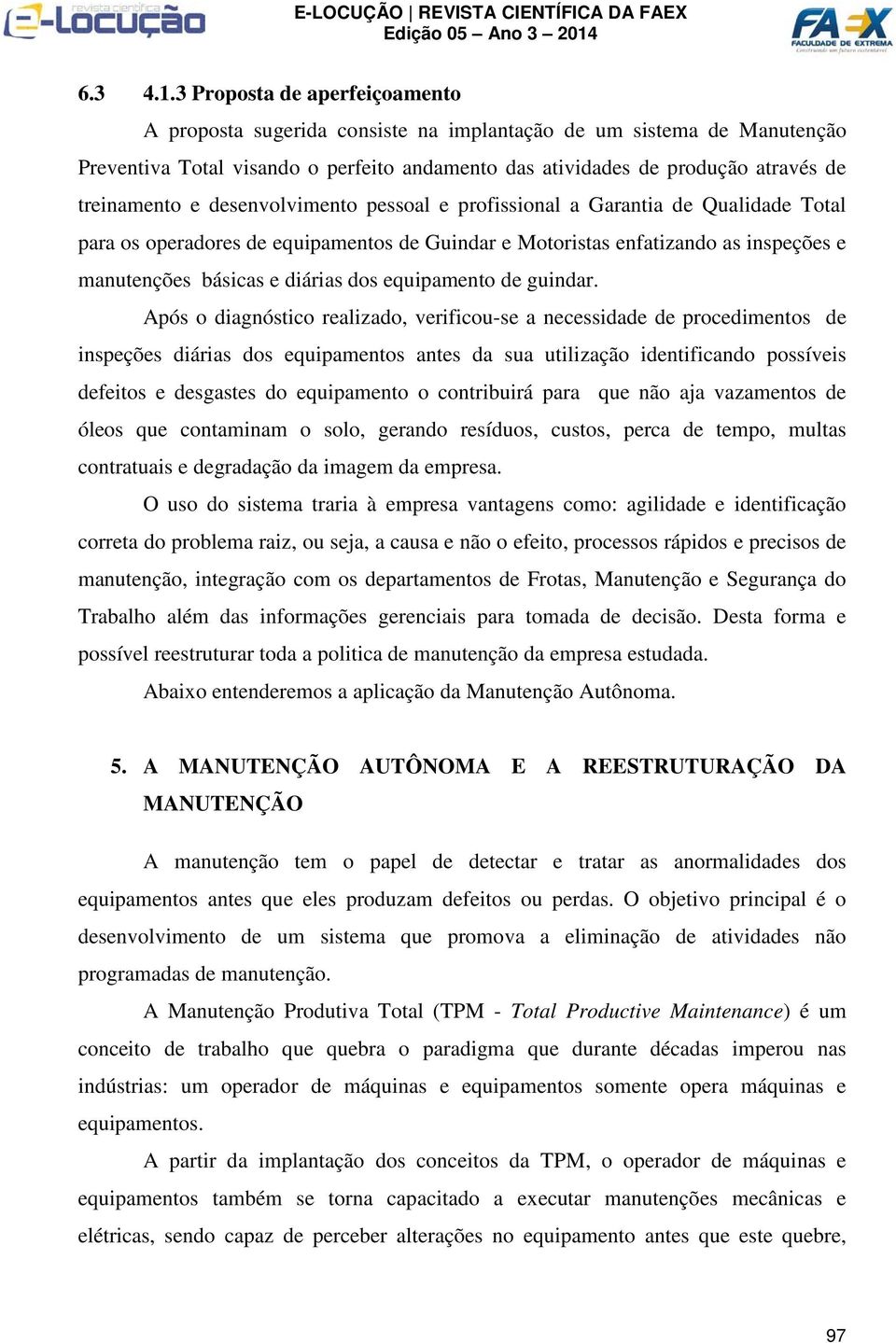 desenvolvimento pessoal e profissional a Garantia de Qualidade Total para os operadores de equipamentos de Guindar e Motoristas enfatizando as inspeções e manutenções básicas e diárias dos