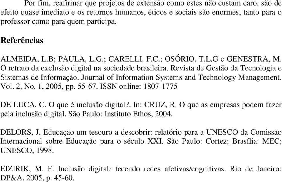 Revista de Gestão da Tecnologia e Sistemas de Informação. Journal of Information Systems and Technology Management. Vol. 2, No. 1, 2005, pp. 55-67. ISSN online: 1807-1775 DE LUCA, C.