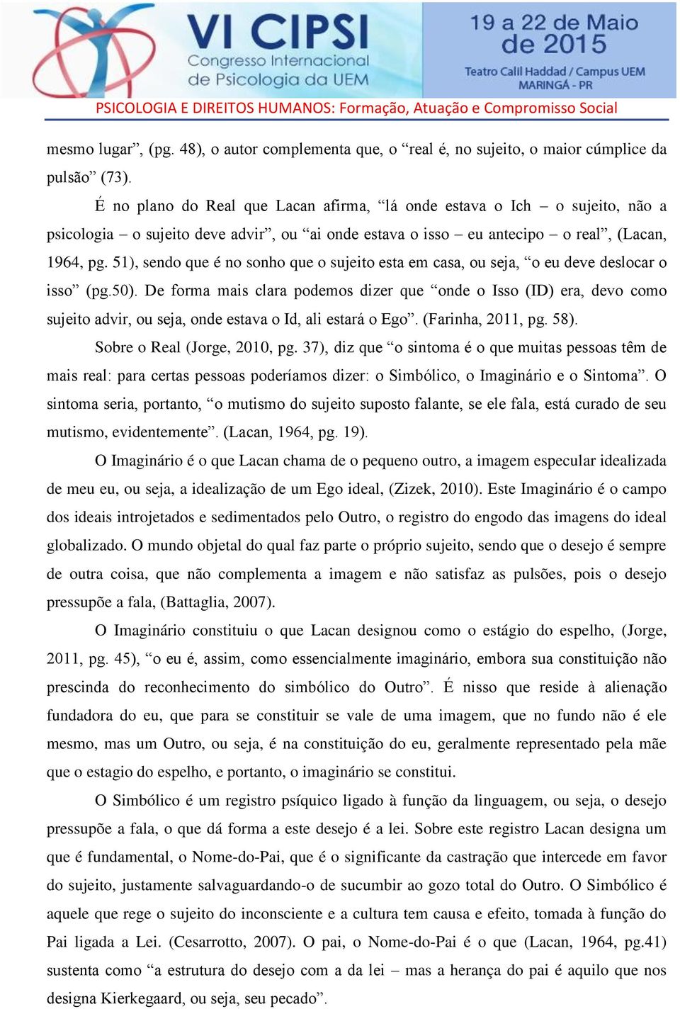 51), sendo que é no sonho que o sujeito esta em casa, ou seja, o eu deve deslocar o isso (pg.50).