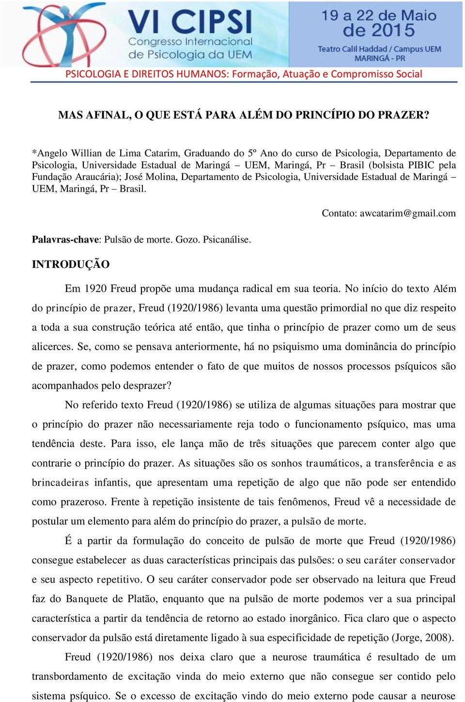 Araucária); José Molina, Departamento de Psicologia, Universidade Estadual de Maringá UEM, Maringá, Pr Brasil. Palavras-chave: Pulsão de morte. Gozo. Psicanálise. INTRODUÇÃO Contato: awcatarim@gmail.