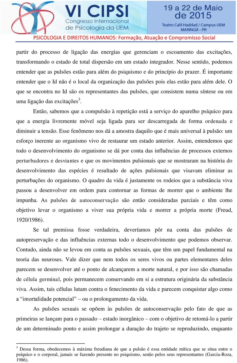 É importante entender que o Id não é o local da organização das pulsões pois elas estão para além dele.