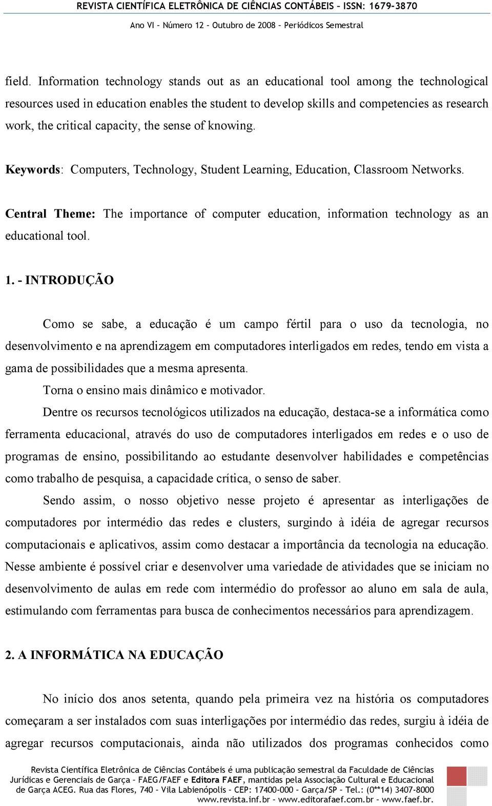 capacity, the sense of knowing. Keywords: Computers, Technology, Student Learning, Education, Classroom Networks.