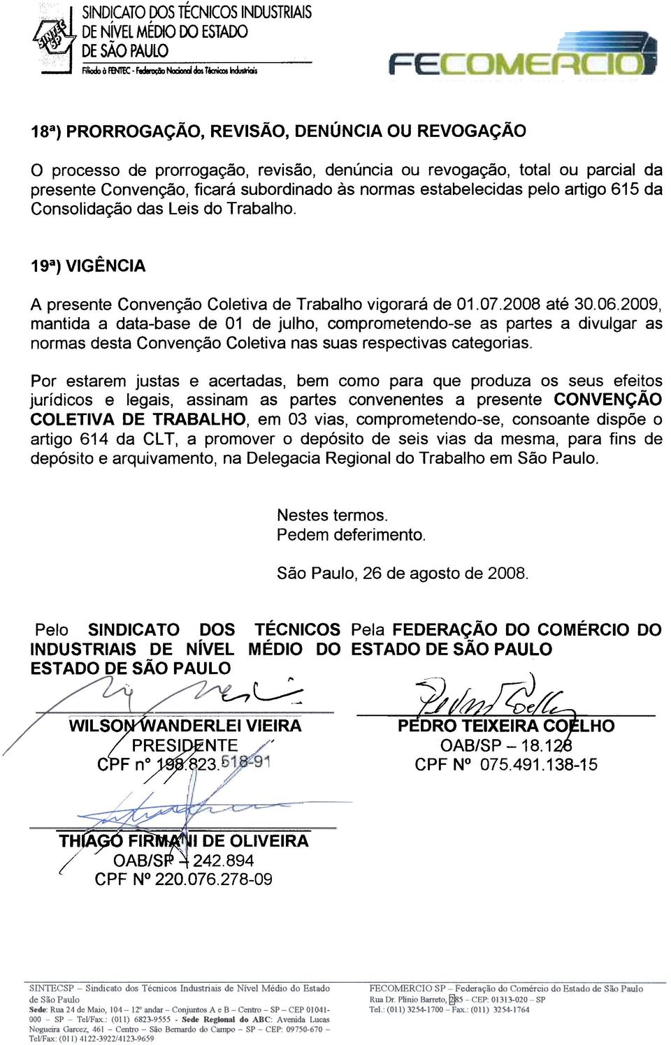 ac&, dos Tacos, 18a) PRORROGAÇÃO, REVISÃO, DENÚNCIA OU REVOGAÇÃO o processo de prorrogação, revisão, denúncia ou revogação, total ou parcial da presente Convenção, ficará subordinado às normas