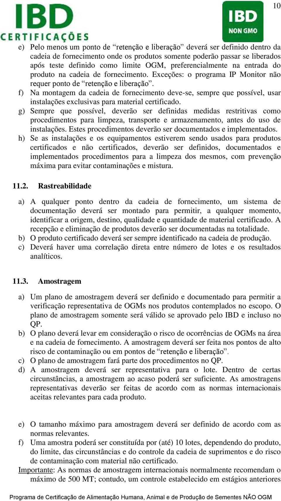 f) Na montagem da cadeia de fornecimento deve-se, sempre que possível, usar instalações exclusivas para material certificado.