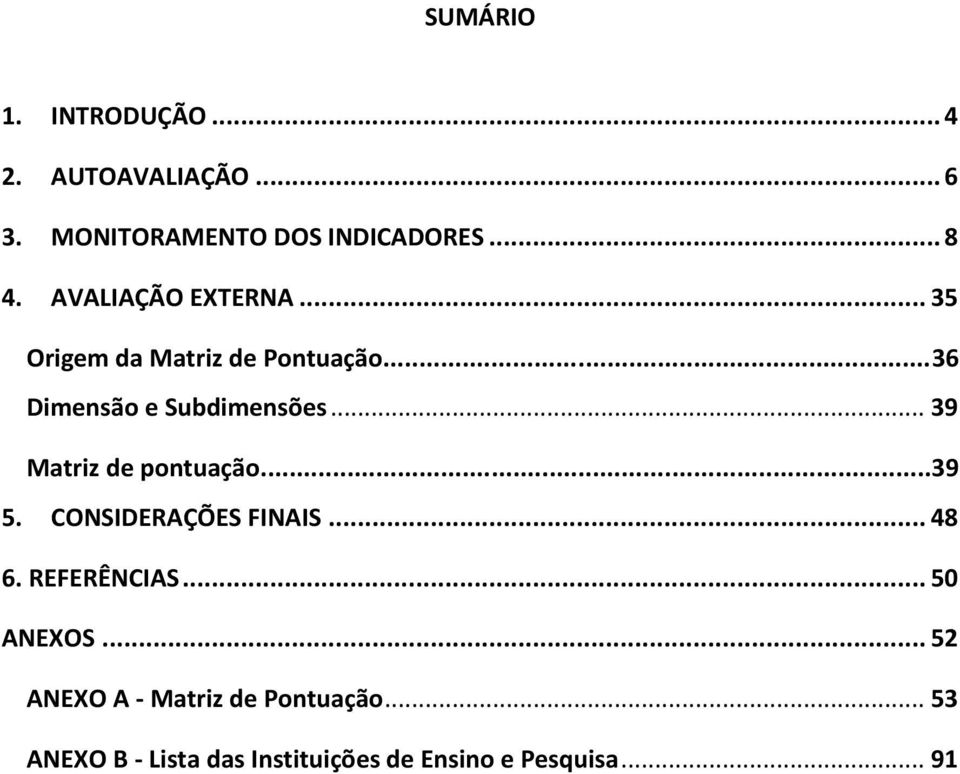 .. 9 Matriz de pontuação...9 5. CONSIDERAÇÕES FINAIS... 48 6. REFERÊNCIAS... 50 ANEXOS.