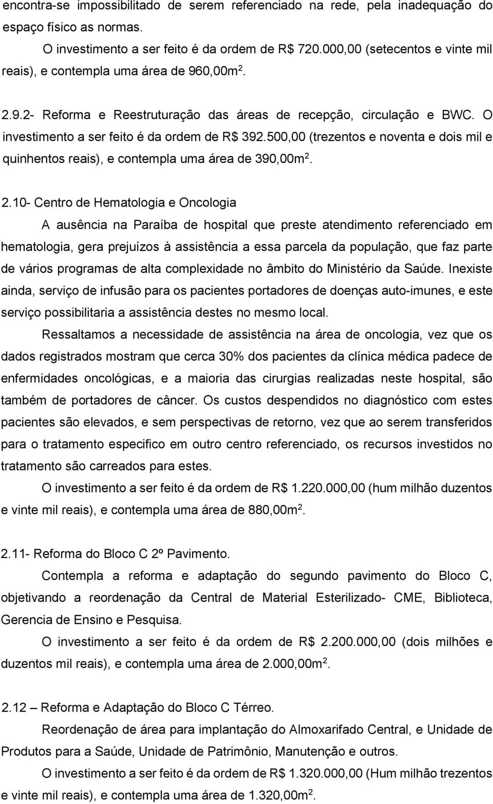 500,00 (trezentos e noventa e dois mil e quinhentos reais), e contempla uma área de 390,00m 2.