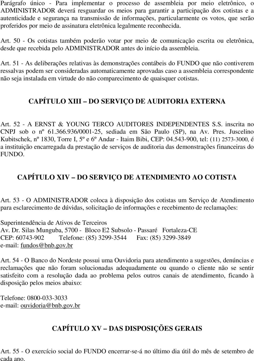 50 - Os cotistas também poderão votar por meio de comunicação escrita ou eletrônica, desde que recebida pelo ADMINISTRADOR antes do início da assembleia. Art.