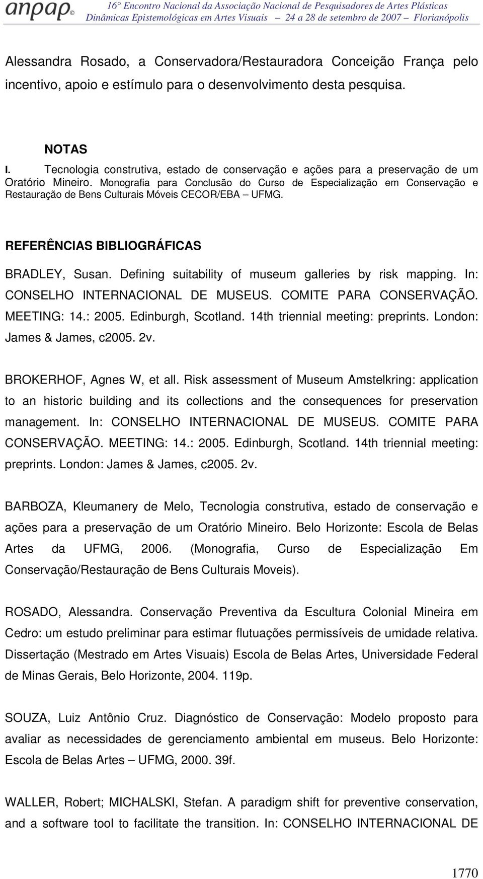 Monografia para Conclusão do Curso de Especialização em Conservação e Restauração de Bens Culturais Móveis CECOR/EBA UFMG. REFERÊNCIAS BIBLIOGRÁFICAS BRADLEY, Susan.