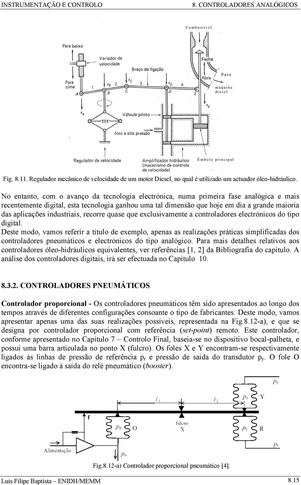 industriais, recorre quase que exclusivamente a controladores electrónicos do tio digital.