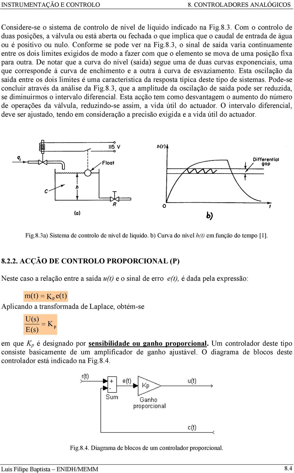 3, o sinal de saída varia continuamente entre os dois limites exigidos de modo a fazer com que o elemento se mova de uma osição fixa ara outra.