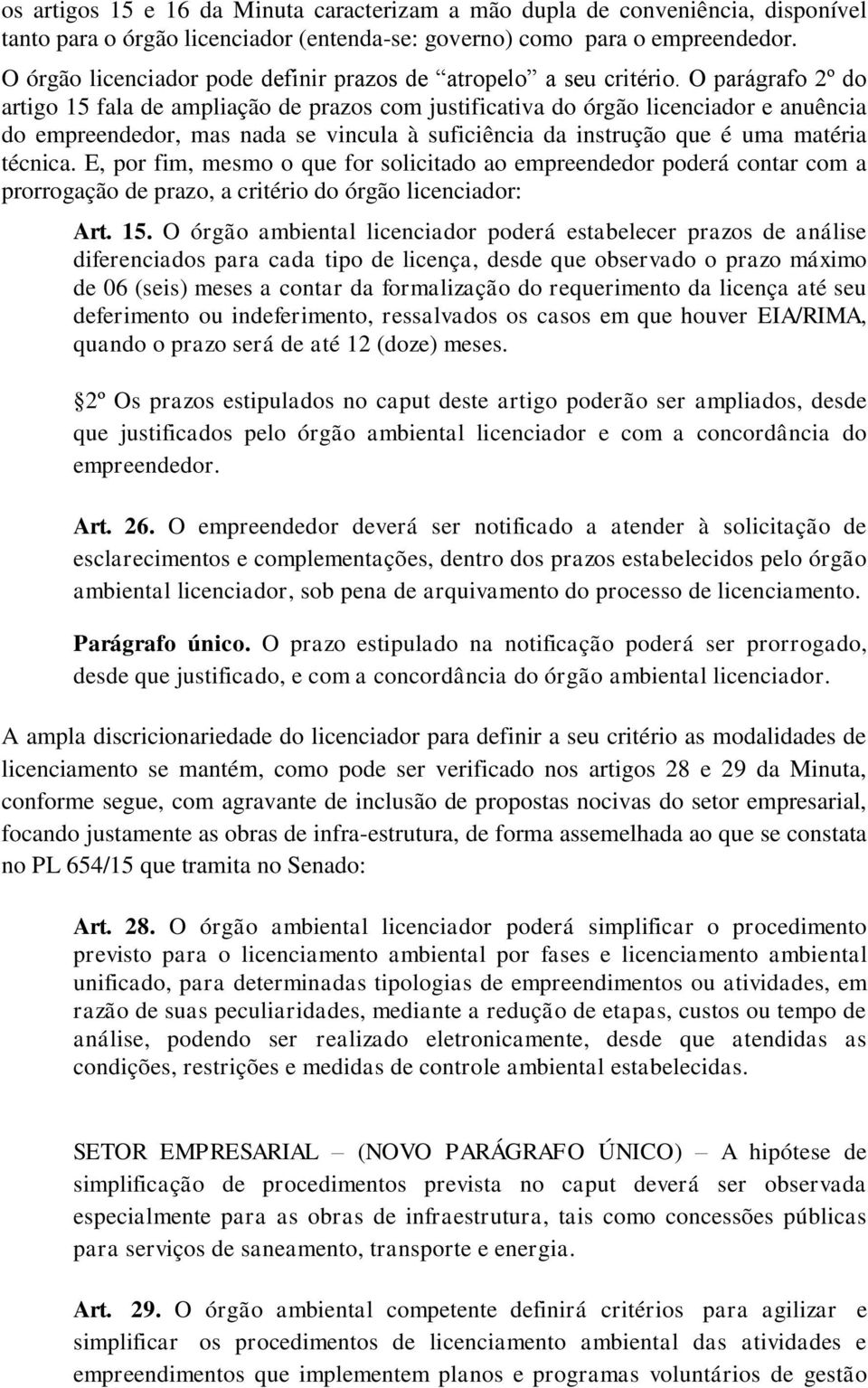 O parágrafo 2º do artigo 15 fala de ampliação de prazos com justificativa do órgão licenciador e anuência do empreendedor, mas nada se vincula à suficiência da instrução que é uma matéria técnica.