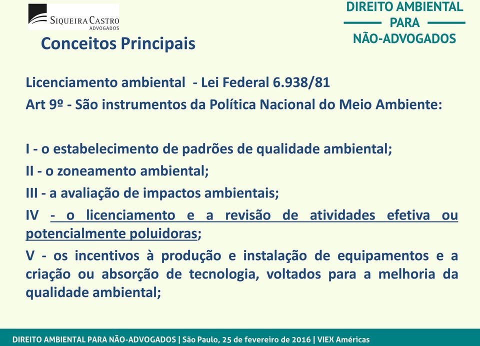 ambiental; II - o zoneamento ambiental; III - a avaliação de impactos ambientais; IV - o licenciamento e a revisão de