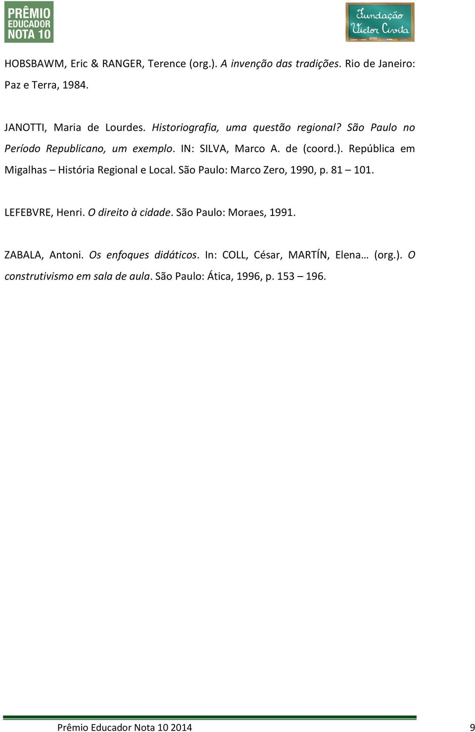 República em Migalhas História Regional e Local. São Paulo: Marco Zero, 1990, p. 81 101. LEFEBVRE, Henri. O direito à cidade.