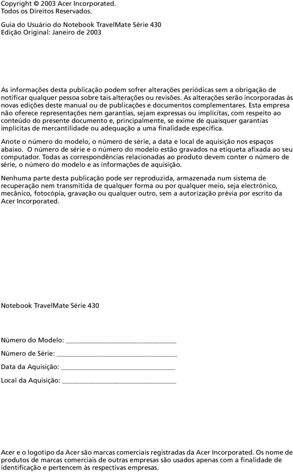 tais alterações ou revisões. As alterações serão incorporadas às novas edições deste manual ou de publicações e documentos complementares.